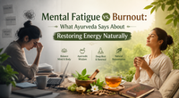 Mental Fatigue vs. Burnout: What Ayurveda Says About Restoring Energy Naturally